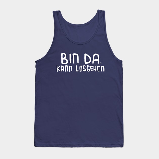 Bin da, kann losgehen, Lustiger Spruch Tank Top by badlydrawnbabe